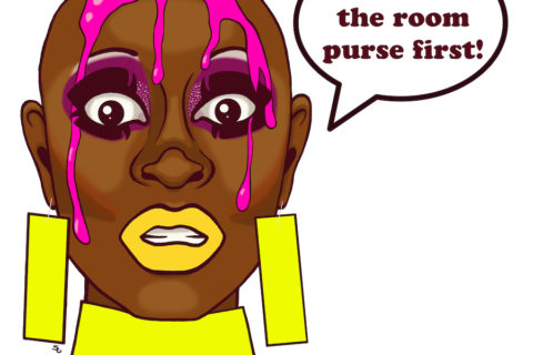 Digital drawing of Bob the Drag Queen saying Walk into the room purse first